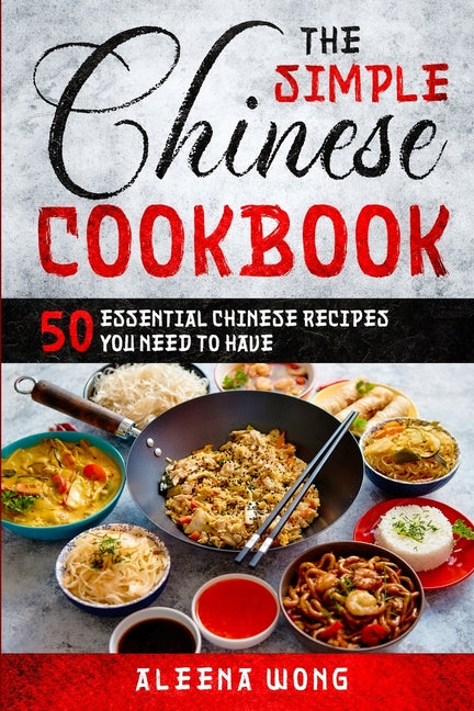 Book cover for Simple Chinese Cookbook: 50 Essential Chinese Recipes You Need To Have