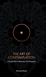 Book cover for The Art of Contemplation: Gentle path to wholeness and prosperity