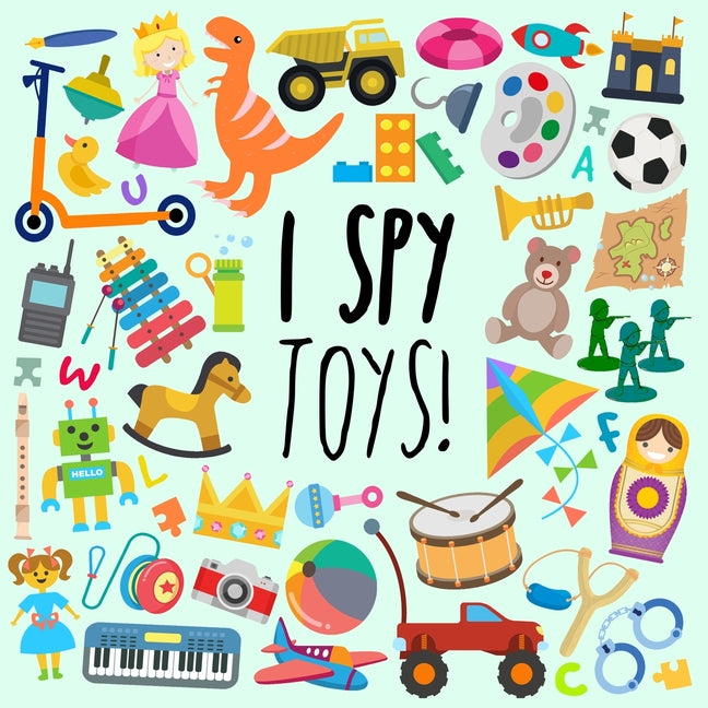 Book cover for I Spy - Toys!: A Fun Guessing Game for 3-5 Year Olds