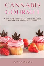 Book cover for Cannabis Gourmet: A Simply Cannabis Cookbook to Learn the Art of Cooking with Weed.