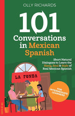 Book cover for 101 Conversations in Mexican Spanish: Short, Natural Dialogues to Learn the Slang, Soul & Style of Real Mexican Spanish