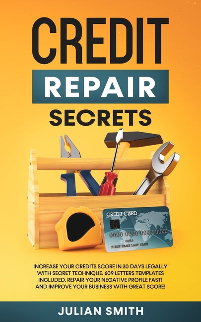 Book cover for Credit Repair Secrets: Increase Your Credits Score in 30 Days Legally with Secret Technique. 609 Letters Templates Included. Repair Your Negative Prof