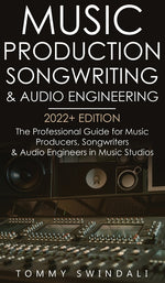 Book cover for Music Production, Songwriting & Audio Engineering, 2022+ Edition: The Professional Guide for Music Producers, Songwriters & Audio Engineers in Music S