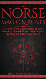 Book cover for Norse Magic & Runes: A Guide To The Magic, Rituals, Spells & Meanings of Norse Magick, Mythology & Reading The Elder Futhark Runes