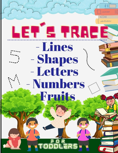 Book cover for Let's trace Lines, Shapes, Letters, Numbers and Fruits: : Learn how to write workbook with Lines, Shapes, Letters, Numbers. A book for toddlers, perfe