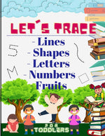 Book cover for Let's trace Lines, Shapes, Letters, Numbers and Fruits: : Learn how to write workbook with Lines, Shapes, Letters, Numbers. A book for toddlers, perfe