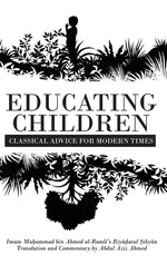 Book cover for Educating Children: Classical Advice for Modern Times based on Imam Ramlī's Riyāḍatul Ṣibyān