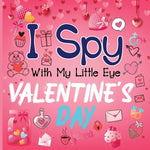Book cover for I Spy With My Little Eye Valentine's Day: A Cute Activity Book for Toddlers and Preschoolers To Learn The Alphabet A-Z Perfect Gift for 2-5 Year Olds