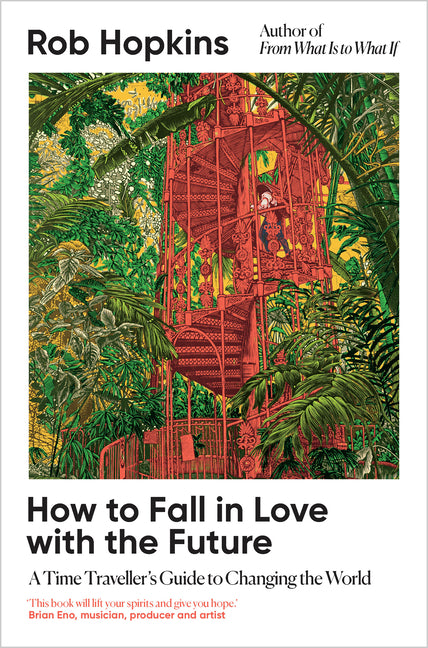 Book cover for How to Fall in Love with the Future: A Time Traveller's Guide to Changing the World