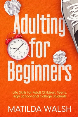 Book cover for Adulting for Beginners - Life Skills for Adult Children, Teens, High School and College Students The Grown-up's Survival Gift