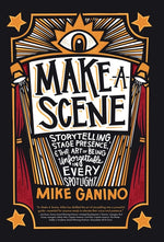 Book cover for Make a Scene: Storytelling, Stage Presence, and the Art of Being Unforgettable in Every Spotlight
