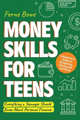 Book cover for Money Skills for Teens: A Beginner's Guide to Budgeting, Saving, and Investing. Everything a Teenager Should Know About Personal Finance