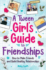 Book cover for Tween Girls' Guide to Friendships: How to Make Friends and Build Healthy Relationships. The Complete Friendship Handbook for Young Girls.