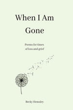 Book cover for When I Am Gone: Poems for times of loss and grief