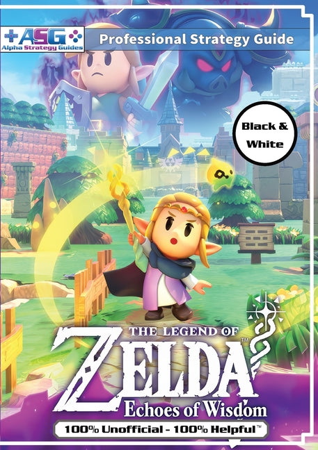 Book cover for Legend of Zelda Echoes of Wisdom Strategy Guide Book (Black and White Budget-Friendly Edition): 100% Unofficial - 100% Helpful Walkthrough