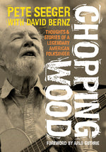 Book cover for Chopping Wood: Thoughts & Stories of a Legendary American Folksinger
