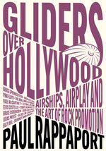 Book cover for Gliders Over Hollywood: Airships, Airplay, and the Art of Rock Promotion