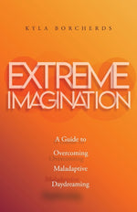 Book cover for Extreme Imagination: A Guide to Overcoming Maladaptive Daydreaming