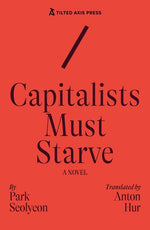 Book cover for Capitalists Must Starve: A Novel