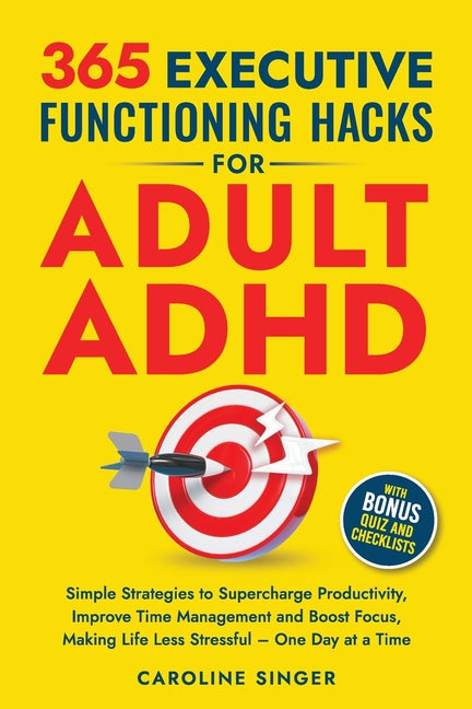 Book cover for 365 Executive Functioning Hacks for Adult ADHD: Simple Strategies to Supercharge Productivity, Improve Time Management and Boost Focus, Making Life Le