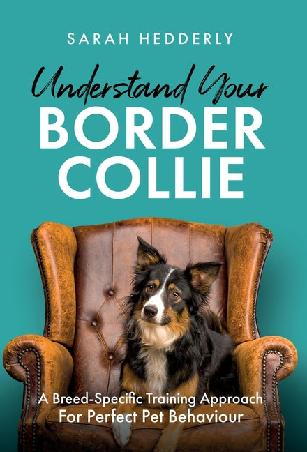 Book cover for Understand Your Border Collie: A Breed-Specific Training Approach for Perfect Pet Behaviour