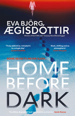 Book cover for Home Before Dark: The Dark, Twisty, Utterly Chilling New Psychological Thriller from the Queen of Icelandic Suspense...