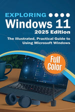 Book cover for Exploring Windows 11 - 2025 Edition: The Illustrated, Practical Guide to Using Microsoft Windows