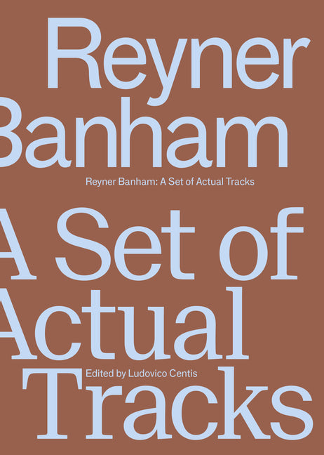Book cover for Reyner Banham: A Set of Actual Tracks