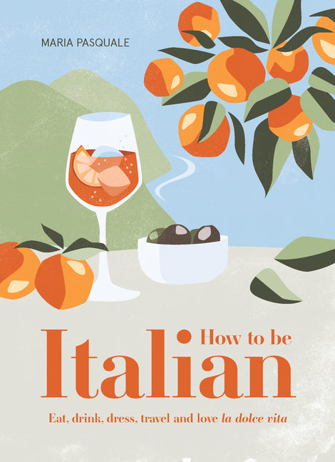 Book cover for How to Be Italian: Eat, Drink, Dress, Travel and Love La Dolce Vita