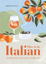 Book cover for How to Be Italian: Eat, Drink, Dress, Travel and Love La Dolce Vita