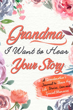 Book cover for Grandma, I Want to Hear Your Story: A Grandma's Journal To Share Her Life, Stories, Love And Special Memories