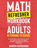 Book cover for Math Refresher Workbook for Adults Returning to School: Master Basic High School Math in 1 Month With 500+ Basic Algebra, Geometry, Statistics Exercis