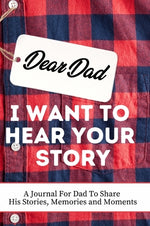 Book cover for Dear Dad. I Want To Hear Your Story: A Guided Memory Journal to Share The Stories, Memories and Moments That Have Shaped Dad's Life 7 x 10 inch
