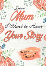 Book cover for Dear Mum. I Want To Hear Your Story: A Guided Memory Journal to Share The Stories, Memories and Moments That Have Shaped Mum's Life 7 x 10 inch