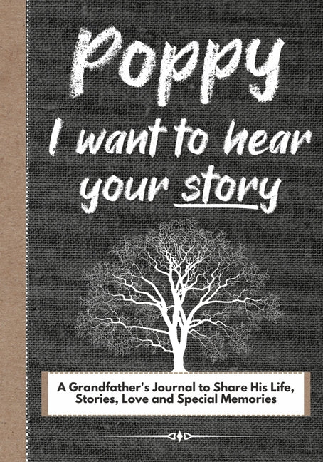Book cover for Poppy, I Want To Hear Your Story: A Grandfathers Journal To Share His Life, Stories, Love And Special Memories