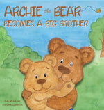 Book cover for Archie the Bear Becomes a Big Brother: The Perfect Illustrated Story Book About Becoming a Big Brother For Kids