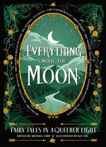 Book cover for Everything Under the Moon: Fairy Tales in a Queerer Light