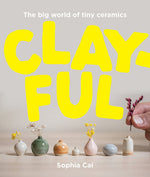 Book cover for Clayful: The Big World of Tiny Ceramics