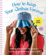 Book cover for How to Keep Your Clothes Forever: Simple Planet-Friendly Projects to Love Your Wardrobe Back to Life