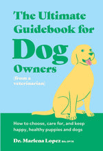 Book cover for Ultimate Guidebook for Dog Owners (from a Veterinarian): How to Choose, Care For, and Keep Happy, Healthy Puppies and Dogs
