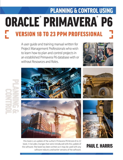 Book cover for Planning and Control Using Oracle Primavera P6 Versions 18 to 23 PPM Professional