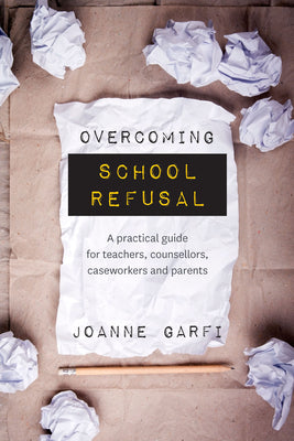Book cover for Overcoming School Refusal: a Practical Guide for Teachers, Counsellors, Caseworkers and Parents