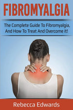 Book cover for Fibromyalgia: The complete guide to Fibromyalgia, and how to treat and overcome it!