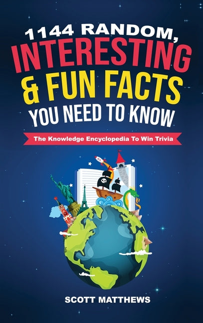 Book cover for 1144 Random, Interesting & Fun Facts You Need To Know - The Knowledge Encyclopedia To Win Trivia