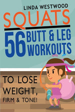 Book cover for Squats (3rd Edition): 56 Butt & Leg Workouts To Lose Weight, Firm & Tone!