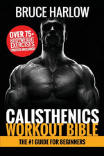 Book cover for Calisthenics Workout Bible: The #1 Guide for Beginners - Over 75+ Bodyweight Exercises (Photos Included)