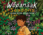 Book cover for Wôpanâak Seasons: Seeqan, Neepun, Keepun, Pup8n