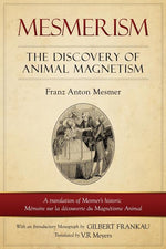 Book cover for Mesmerism: The Discovery of Animal Magnetism: English Translation of Mesmer's historic Mémoire sur la découverte du Magnétisme An