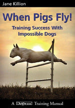Book cover for When Pigs Fly: Training Success with Impossible Dogs