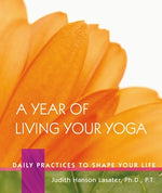Book cover for A Year of Living Your Yoga: Daily Practices to Shape Your Life